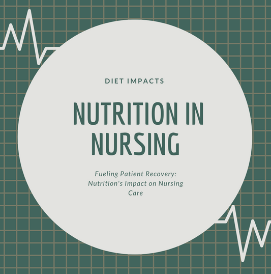 The Role of Nutrition in Nursing: How Diet Impacts Patient Care