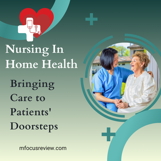 Nursing in Home Health: Bringing Care to Patients' Doorsteps