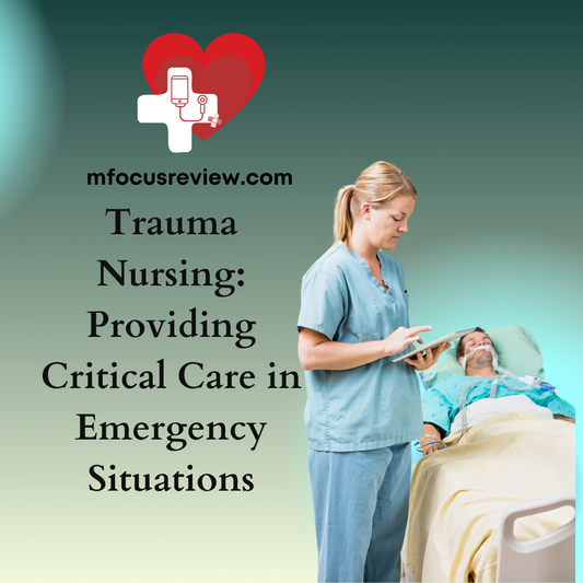 Trauma Nursing: Providing Critical Care in Emergency Situations
