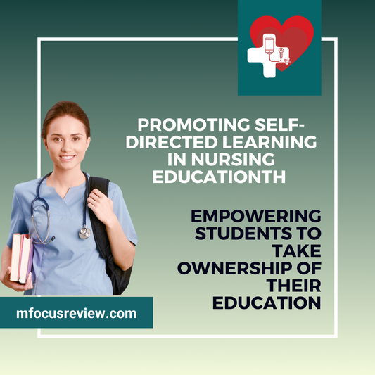 Promoting Self-Directed Learning in Nursing Education: Empowering Students to Take Ownership of Their Education