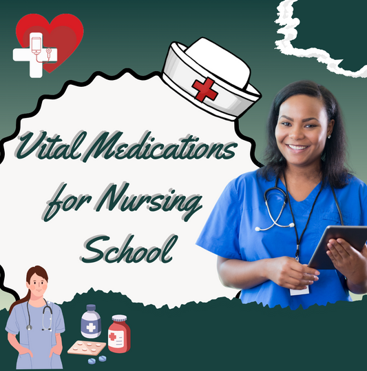 Navigating the Essentials: Vital Medications for Nursing School