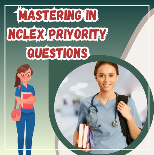 Mastering NCLEX Priority Questions