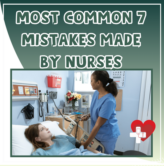 Most common 7 Mistakes made by Nurses