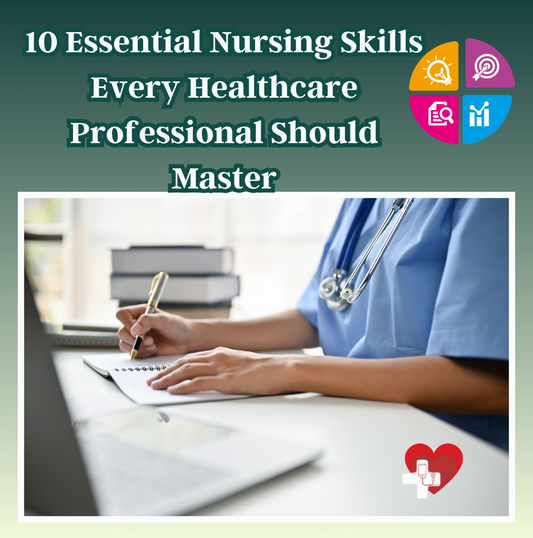 10 Essential Nursing Skills Every Healthcare Professional Should Master