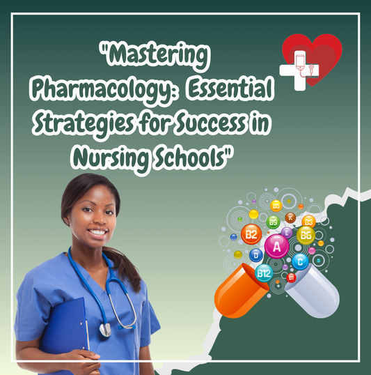 "Mastering Pharmacology: Essential Strategies for Success in Nursing Schools"