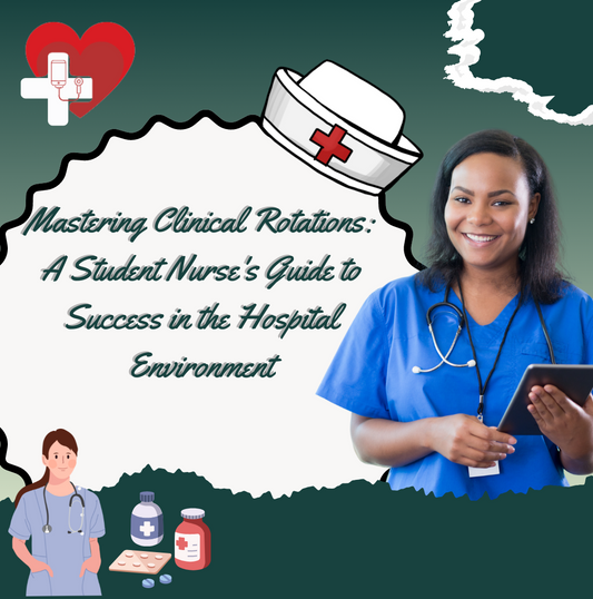 Mastering Clinical Rotations: A Student Nurse's Guide to Success in the Hospital Environment