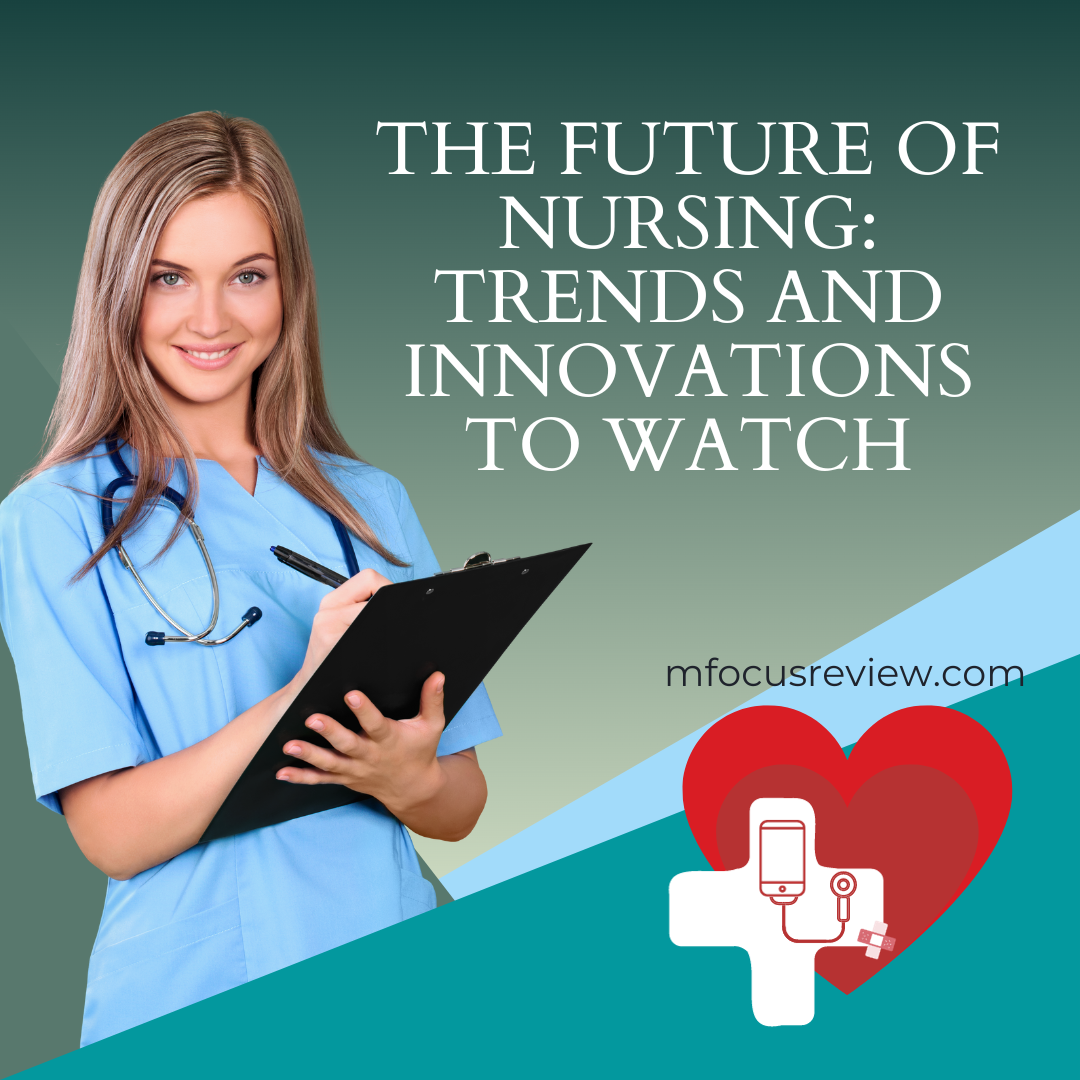 The Future of Nursing Trends and Innovations to Watch Nursing Focus