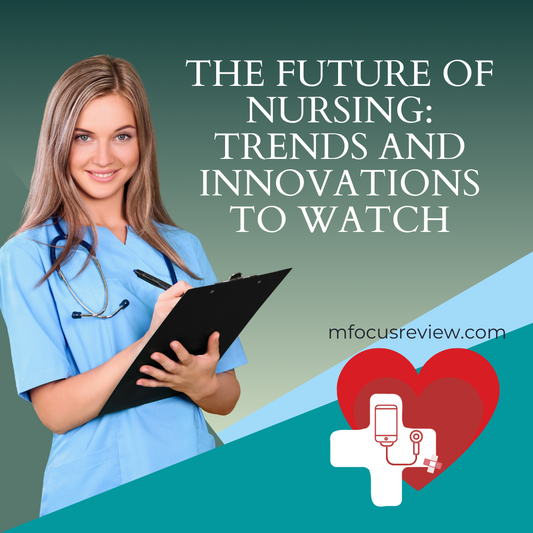 The Future of Nursing: Trends and Innovations to Watch